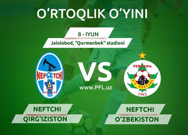 Qirg‘iziston va O‘zbekistonning «Neftchi» klublari o‘rtoqlik o‘yini o‘tkazadi